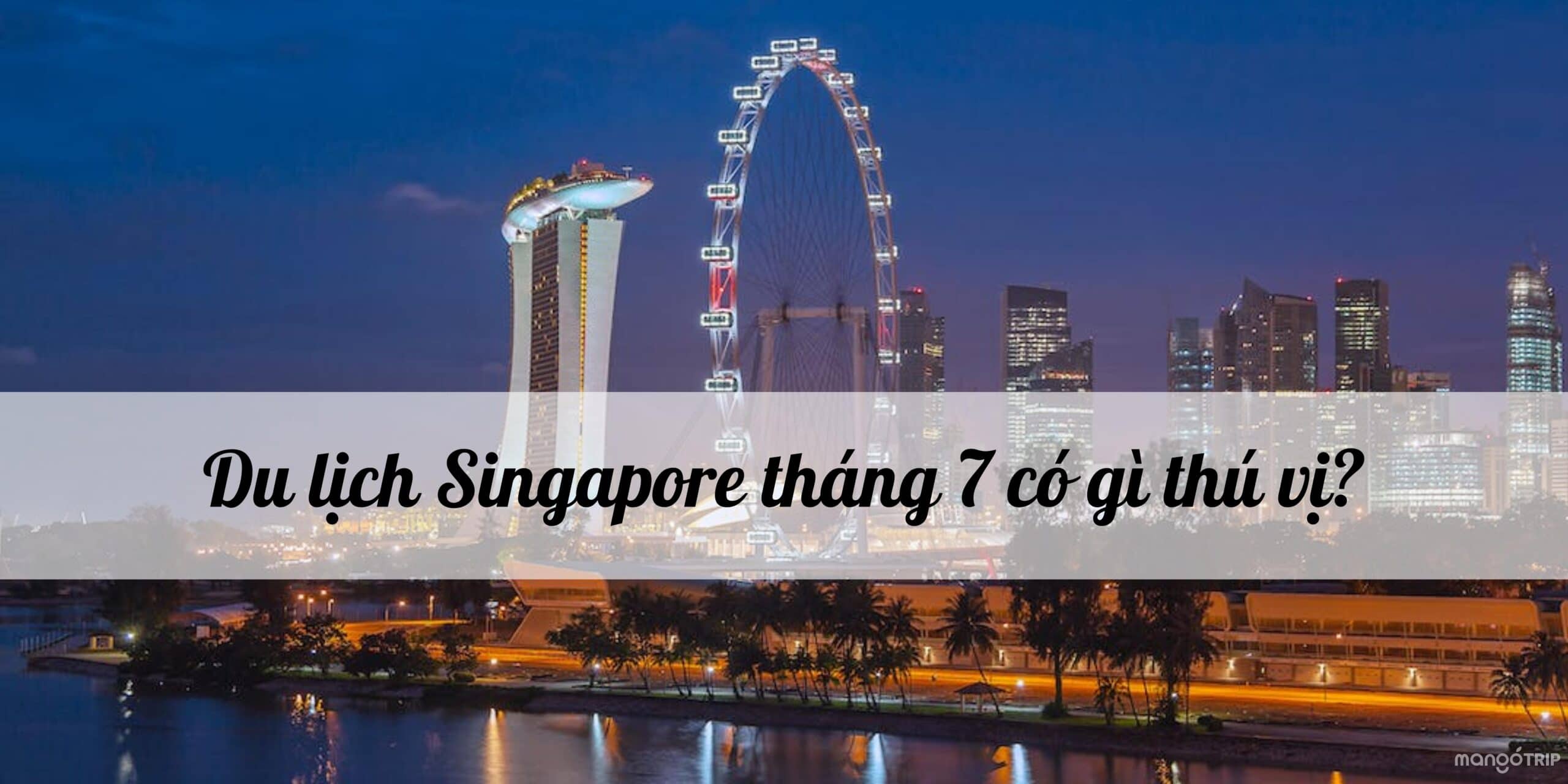 Du lịch Singapore tháng 7 có gì thú vị?